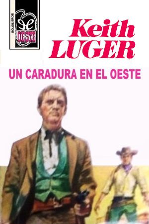 [Bolsilibros: Oeste Keith Luger 08] • Un Caradura en El Oeste